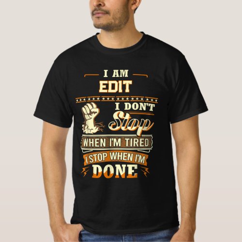 I Am EDIT I don't Stop When I'm Tired I Stop When T-Shirt