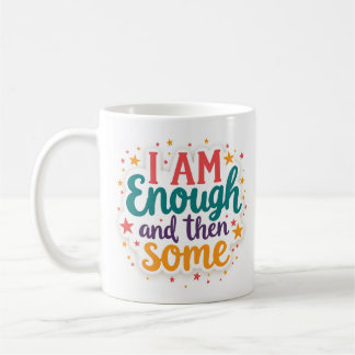 I Am Enough and Then Some Self Love Mug
