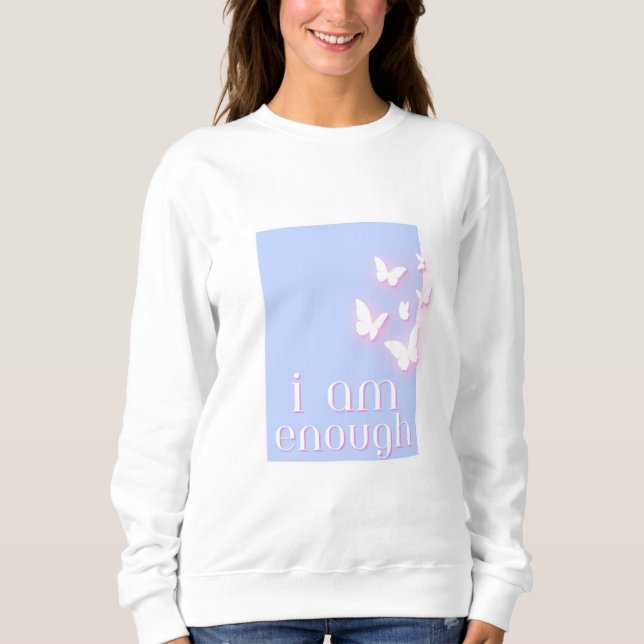 I am enough, Self-Love Quote Sweatshirt (Front)