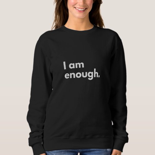 I am enough typography sweatshirt