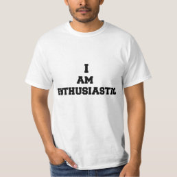 I am enthusiastic T-Shirt