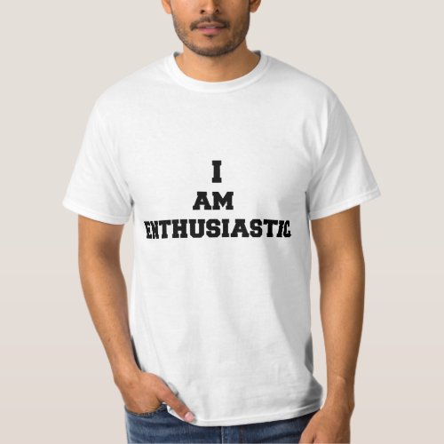 I am enthusiastic T_Shirt