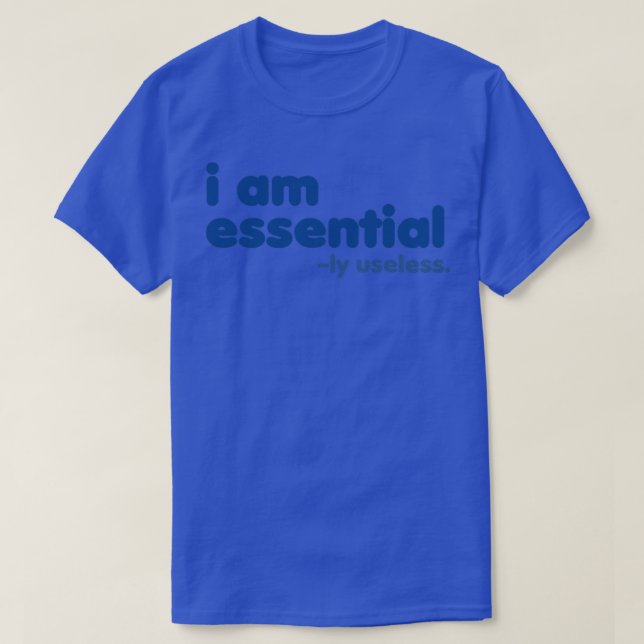 I am Essential ly Useless Blue Rxtp T-Shirt (Design Front)