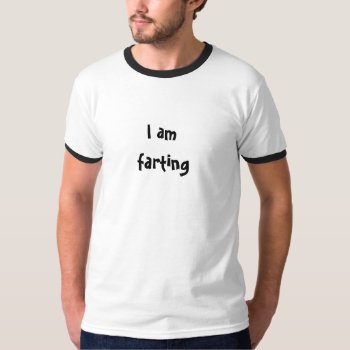 I Am Farting Funny Men's T-shirt by HappyGabby at Zazzle