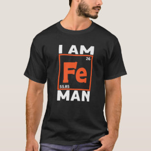 I Am Fe Man Chemistry Science Chemist Teacher T-Shirt