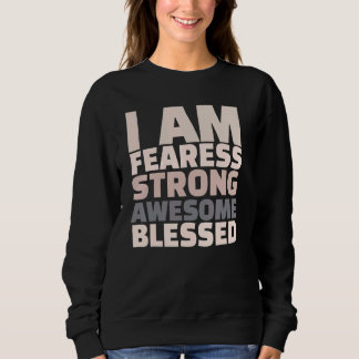 I Am Fearless Strong Awesome Blessed Motivational Sweatshirt