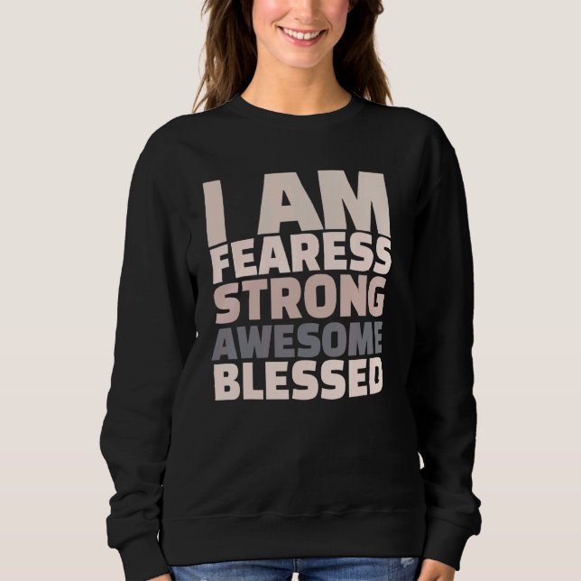 I Am Fearless Strong Awesome Blessed Motivational Sweatshirt (Front)