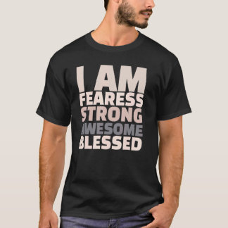 I Am Fearless Strong Awesome Blessed Motivational T-Shirt