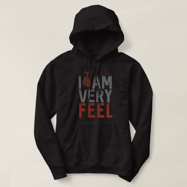I am FEEL, I AM VERY FEEL, Boxing motivation quote Hoodie (Design Front)