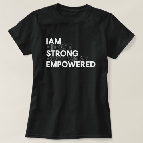 I Am Fierce Strong Focused  Empowered Black T_Shirt