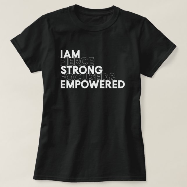I Am Fierce, Strong, Focused & Empowered Black T-Shirt (Design Front)