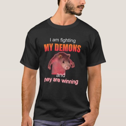 I am fighting my demons and they are winning T_Shirt