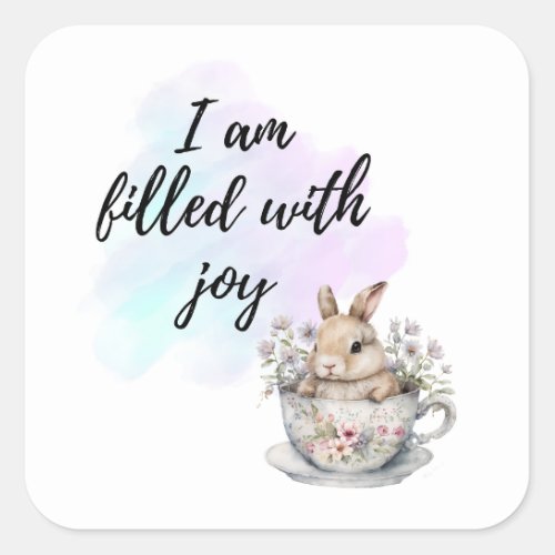 I Am Filled with Joy Bunny Rabbit Teacup Positive Square Sticker