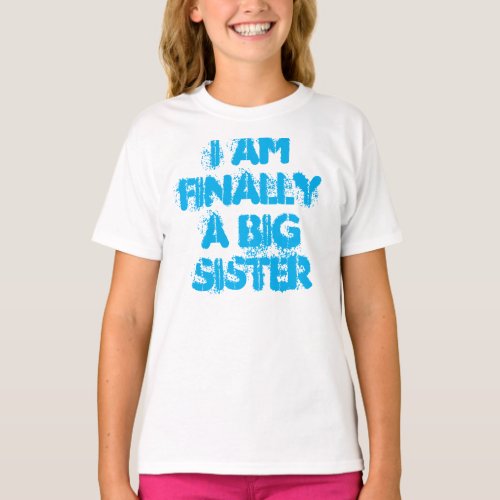 I am finally a big sister shirt