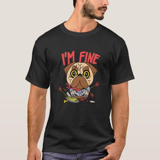 I Am Fine  Archery Pug Medieval Knight Dog T-Shirt (Front)