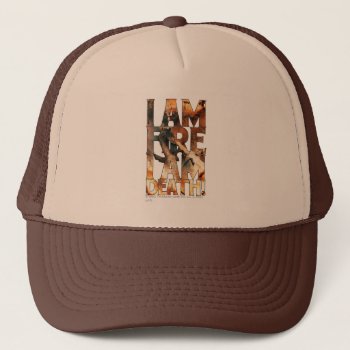 I Am Fire I Am Death! Trucker Hat by thehobbit at Zazzle