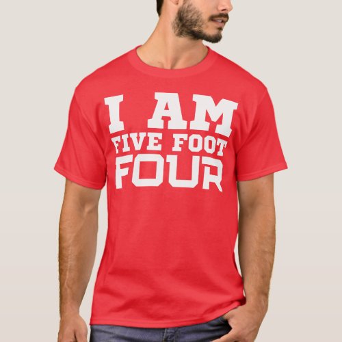 I Am Five Foot Four 1 T_Shirt