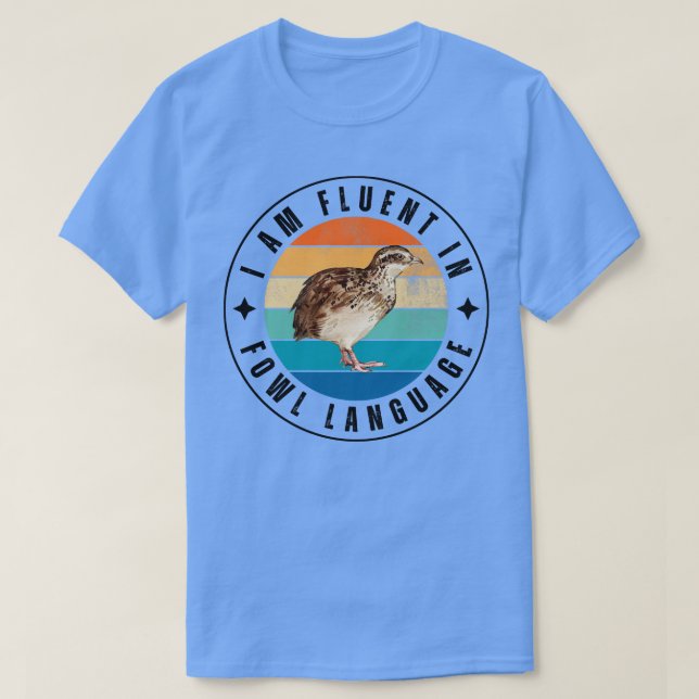 I am fluent in fowl language 9 T-Shirt (Design Front)