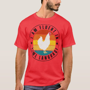 I am fluent in fowl language Chicken 13 T-Shirt