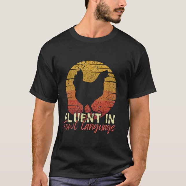 I Am Fluent In Fowl Language Funny Chicken Foul Fa T-Shirt (Front)