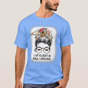 I Am Fluent In Fowl Language Messy Bun Chicken Mom T-Shirt