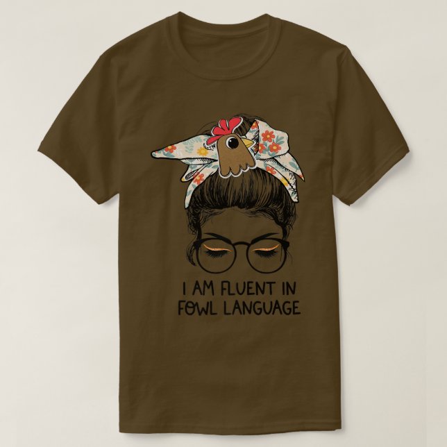 I Am Fluent In Fowl Language Messy Bun Chicken Mom T-Shirt (Design Front)