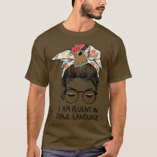 I Am Fluent In Fowl Language Messy Bun Chicken Mom T-Shirt