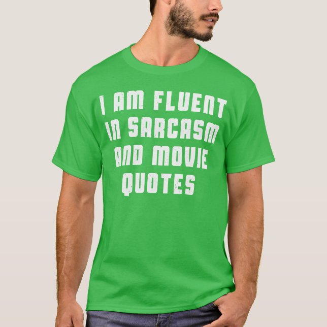 I am fluent in sarcasm and movie quotes gift T-Shirt (Front)