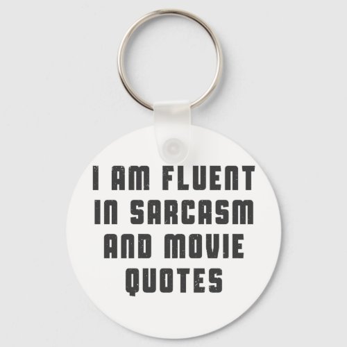 I am fluent in sarcasm and movie quotes keychain