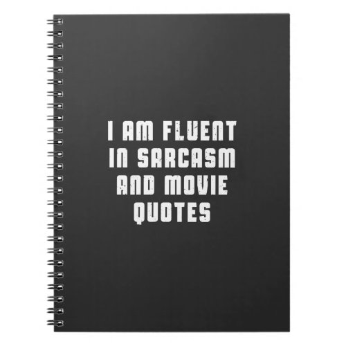 I am fluent in sarcasm and movie quotes notebook