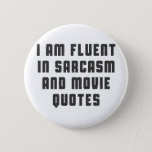 I Am Fluent In Sarcasm And Movie Quotes Pinback Button at Zazzle