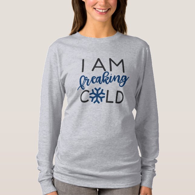 I Am Freaking Cold Christmas Shirt (Front)