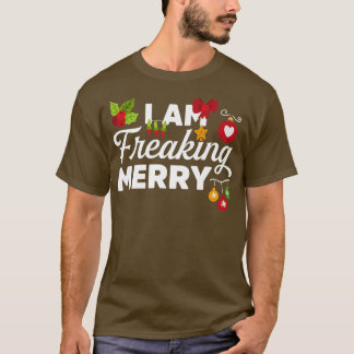 I Am Freaking Merry Novelty Funny Christmas T-Shirt