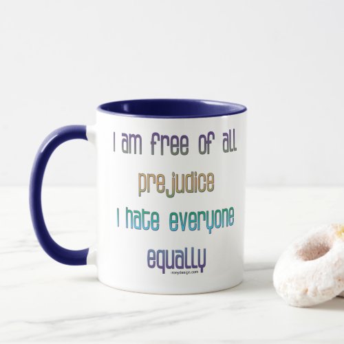I am free of all prejudice mug