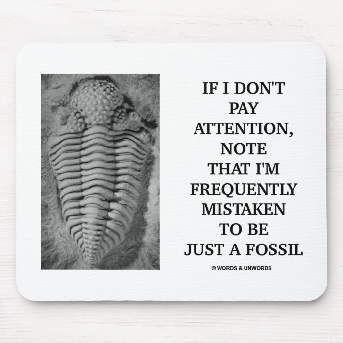 I Am Frequently Mistaken Just A Fossil (Trilobite) Mousepad