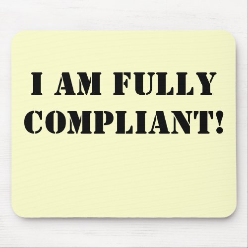 I Am Fully Compliant _ Cheeky Compliance Slogan Mouse Pad