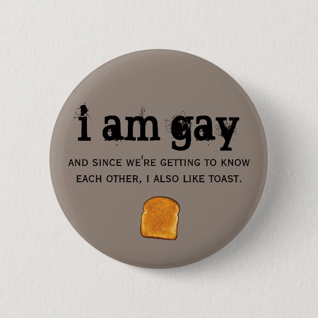 i am gay and i also like toast button (Front)