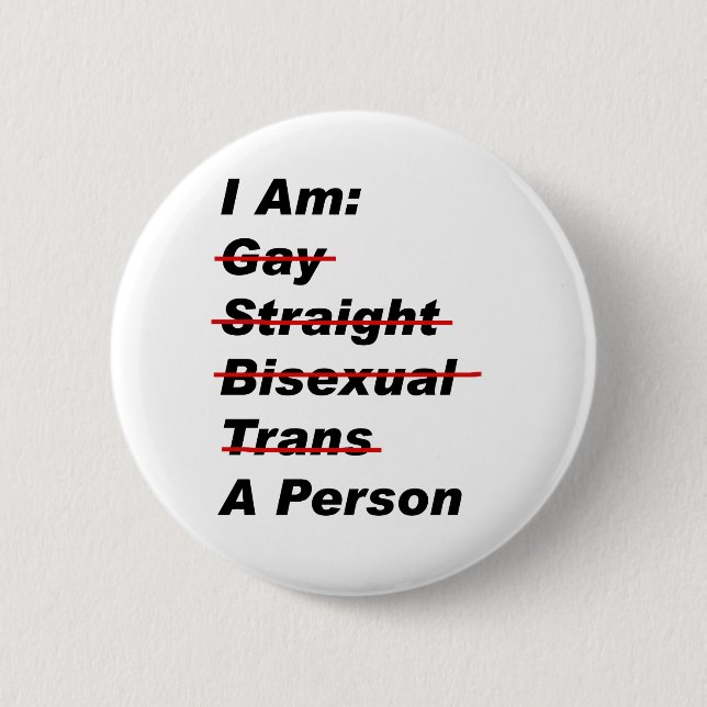 I Am Gay, Straight, Bisexual, Trans, A Person Pinback Button (Front)