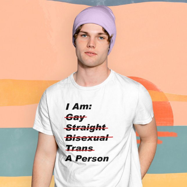 I Am Gay, Straight, Bisexual, Trans, A Person T-Shirt (I Am Gay, Straight, Bisexual, Trans, A Person T-Shirt from Ricaso. LGBTQ+ and ally shirt)