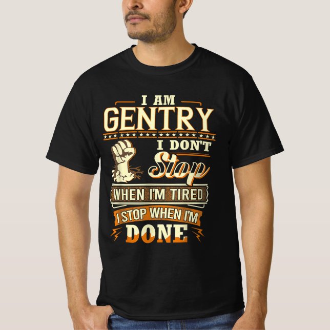 I Am Gentry. I Don't Stop When I'm Tired T-Shirt (Front)