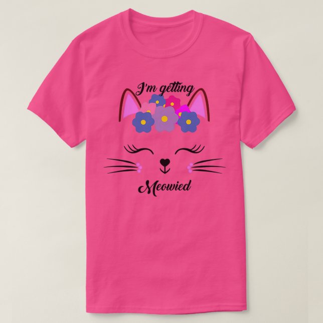 I am getting Meowied Funny Cat Married for Bachelo T-Shirt (Design Front)