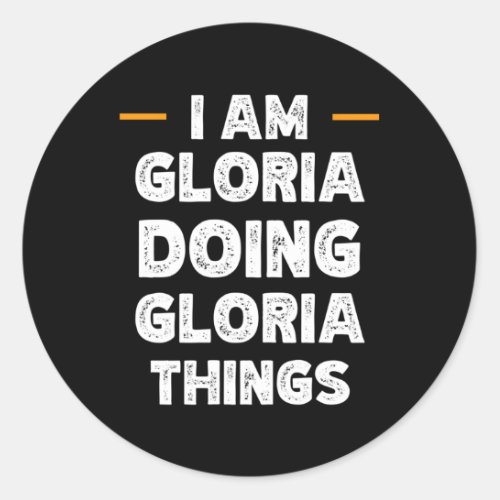 I Am Gloria Doing Gloria Things Custom Name Classic Round Sticker