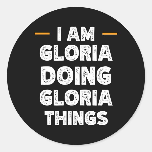 I Am Gloria Doing Gloria Things Custom Name Classic Round Sticker (Front)