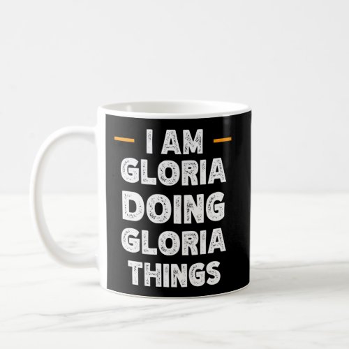 I Am Gloria Doing Gloria Things Custom Name Coffee Mug