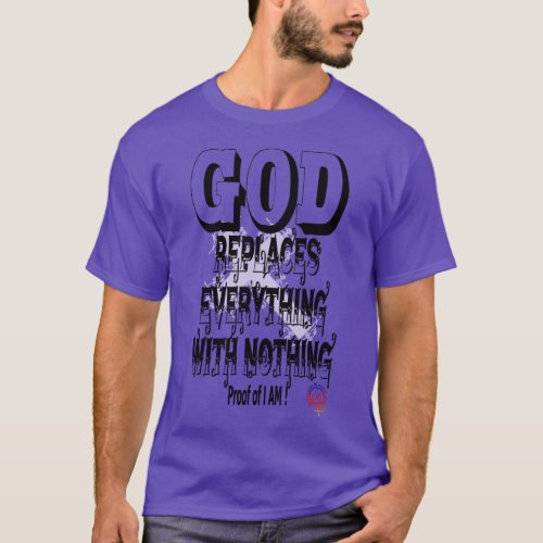 I AM GOD REPLACES EVERYTHING WITH NOTHING T_Shirt