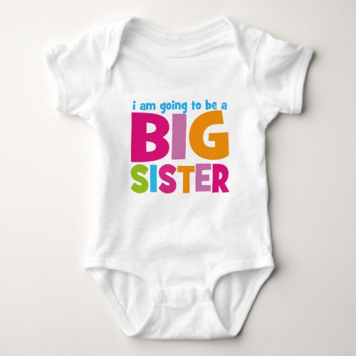 I am going to be a Big Sister Baby Bodysuit