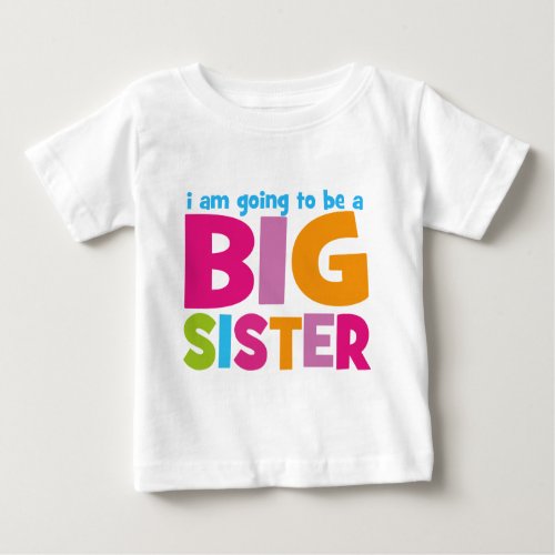 I am going to be a Big Sister Baby T_Shirt