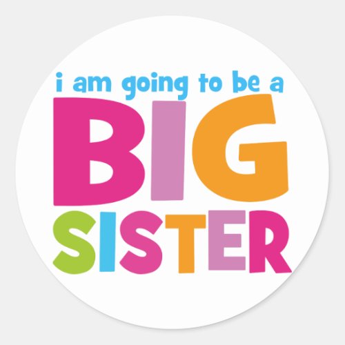 I am going to be a Big Sister Classic Round Sticker