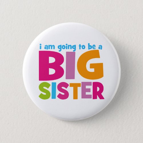 I am going to be a Big Sister Pinback Button
