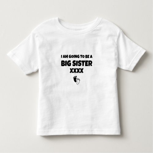 I Am Going To Be A Big Sister Year Toddler T_shirt
